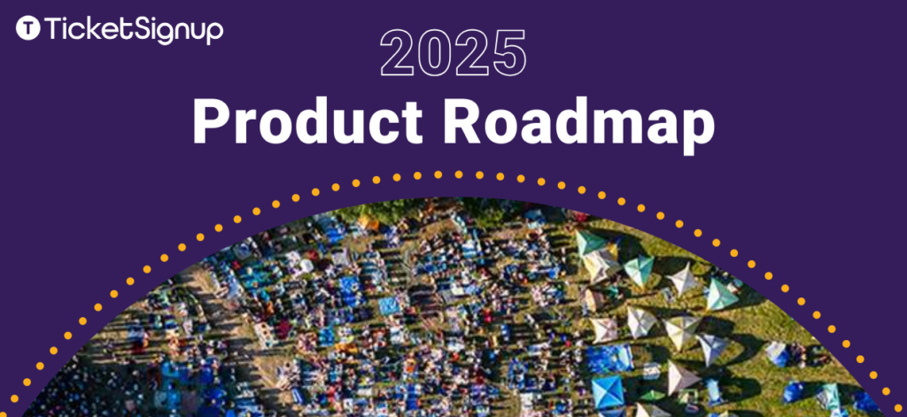 2025 TicketSignup Product Roadmap - TicketSignup