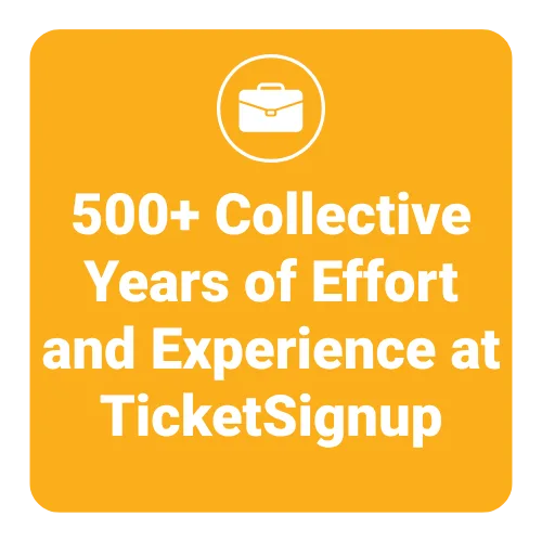 500+ Collective Years of Effort and Experience at TicketSignup