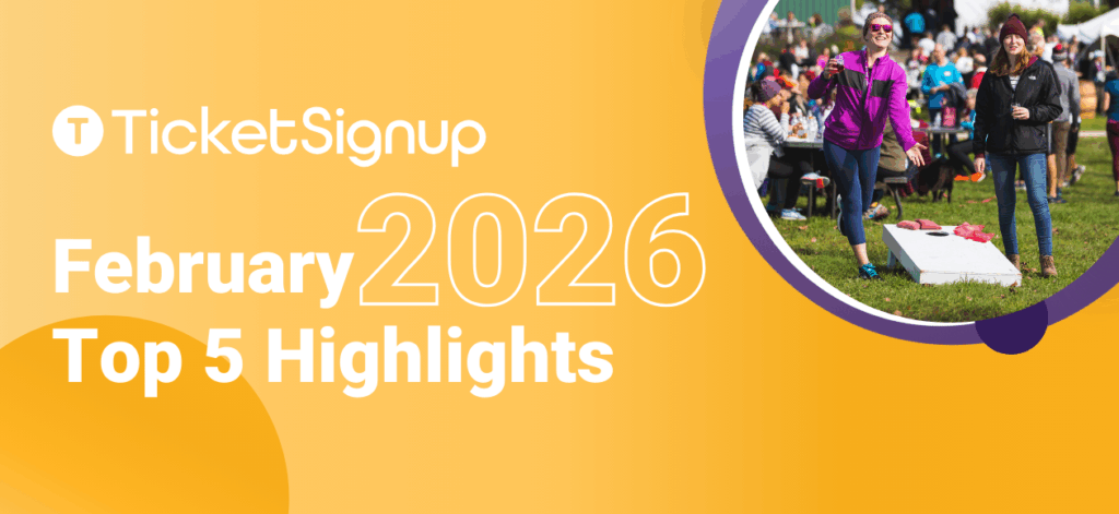 TicketSignup February 2026 Highlights - TicketSignup